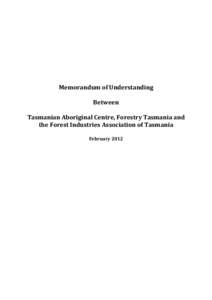 Memorandum of Understanding Between Tasmanian Aboriginal Centre, Forestry Tasmania and the Forest Industries Association of Tasmania February 2012