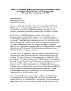 Launch of Mapping Ireland, a report on refugee integration in Ireland Statement by Manuel Jordao, UNHCR Representative (Buswells Hotel - Dublin, 23 April[removed]Director-General, Distinguished guests,