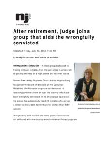 After retirement, judge joins group that aids the wrongfully convicted Published: Friday, July 13, 2012, 7:30 AM By Bridget Clerkin/The Times of Trenton