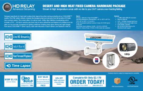 DESERT AND HIGH HEAT FIXED CAMERA HARDWARE PACKAGE Stream in high temperature areas with no risk to your 24/7 camera over-heating/failing. Designed specifically for high heat locations that require the active cooling pro