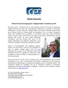 PRESS RELEASE Steven Groves bringing the “Google Glass” to Kelowna, BC! July 24th, [removed]Penticton, BC: As the Canadian Centre for Economic Gardening (C2EG) delivers the first ever international conference to Canada