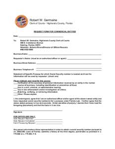 Robert W. Germaine Clerk of Courts - Highlands County, Florida REQUEST FORM FOR COMMERCIAL ENTITIES Date: ___________________________________________ To: