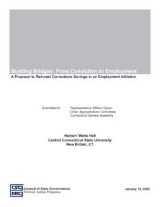 Building Bridges: From Conviction to Employment A Proposal to Reinvest Corrections Savings in an Employment Initiative Submitted to:  Representative William Dyson
