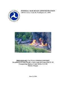 FEDERAL RAILROAD ADMINISTRATION 1200 New Jersey Avenue SE, Washington, D.CPRELIMINARY FACTUAL FINDINGS REPORT Derailment of Union Pacific’s Unit Crude Oil Train ONETU 02 Transporting Bakken Crude Oil for U.S. O