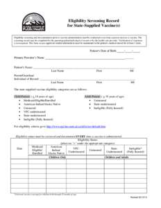 Eligibility Screening Record for State-Supplied Vaccine(s) Eligibility screening and documentation prior to vaccine administration must be conducted every time a person receives a vaccine. The screening record may be com