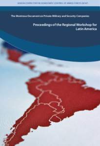 GENEVA CENTRE FOR THE DEMOCRATIC CONTROL OF ARMED FORCES (DCAF)  The Montreux Document on Private Military and Security Companies Proceedings of the Regional Workshop for Latin America