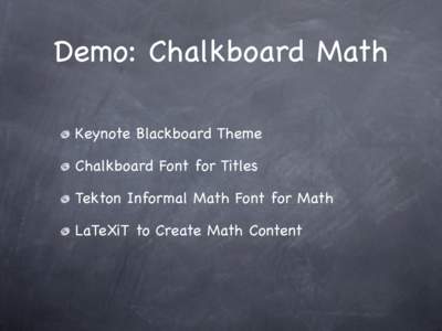 Demo: Chalkboard Math Keynote Blackboard Theme Chalkboard Font for Titles Tekton Informal Math Font for Math LaTeXiT to Create Math Content