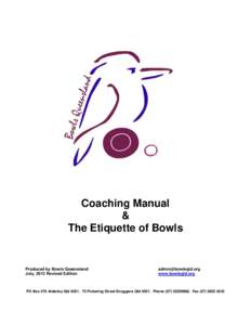 Coaching Manual & The Etiquette of Bowls Produced by Bowls Queensland July, 2013 Revised Edition