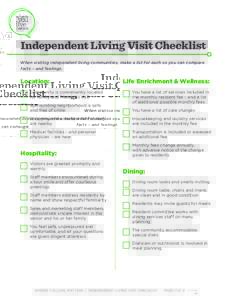 Independent Living Visit Checklist When visiting independent living communities, make a list for each so you can compare facts – and feelings. Location: Community is conveniently located