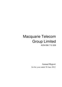 Macquarie Telecom Group Limited ACN[removed]Annual Report for the year ended 30 June 2012