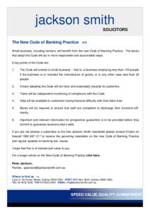 jackson smith  SOLICITORS The New Code of Banking Practice >> Small business, including farmers, will benefit from the new Code of Banking Practice. The banks