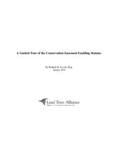 A Guided Tour of the Conservation Easement Enabling Statutes  by Robert H. Levin, Esq. January 2010  A Guided Tour of the Conservation Easement Enabling Statutes