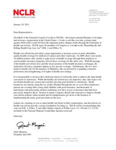 January 18, 2011  Dear Representative: On behalf of the National Council of La Raza (NCLR) the largest national Hispanic civil rights and advocacy organization in the United States I write to ask that you take a strong s