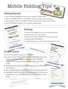 Mobile Bidding Tips Getting Started: 1. Enter www.BIDDINGOWL.com into your browser’s address field. 1. Click on BIDDER SIGN UP or the GEAR to sign up or sign into your account. 2. Once signed in, click on the MENU butt