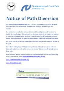Northumberland Coast Path North Sea Trail Notice of Path Diversion The route of the Northumberland Coast Path and St. Oswald’s Way will be diverted for walkers between Warkworth and Alnmouth from 23rd April for up to t