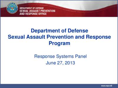 Department of Defense Sexual Assault Prevention and Response Program Response Systems Panel June 27, 2013