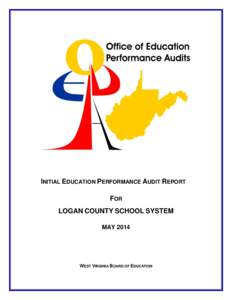 INITIAL EDUCATION PERFORMANCE AUDIT REPORT FOR LOGAN COUNTY SCHOOL SYSTEM MAY[removed]WEST VIRGINIA BOARD OF EDUCATION