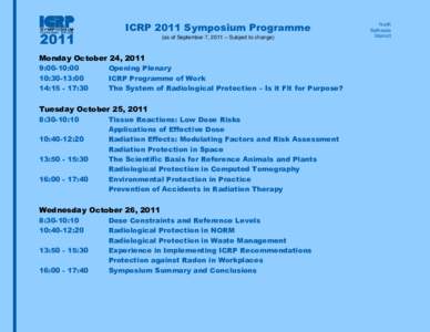 ICRP 2011 Symposium Programme (as of September 7, 2011 – Subject to change) Monday October 24, 2011 9:00-10:00 10:30-13:00
