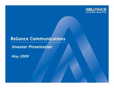 Reliance Communications Investor Presentation May 2009 Forward looking statements – Important Note This presentation and the discussion that follows may contain “forward looking