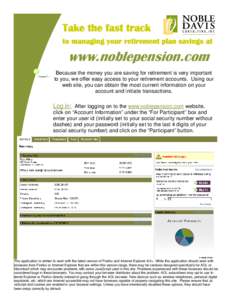 Take the fast track to managing your retirement plan savings at www.noblepension.com Because the money you are saving for retirement is very important to you, we offer easy access to your retirement accounts. Using our