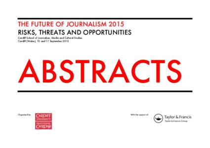 THE FUTURE OF JOURNALISM 2015 RISKS, THREATS AND OPPORTUNITIES Cardiff School of Journalism, Media and Cultural Studies Cardiff (Wales), 10 and 11 SeptemberABSTRACTS