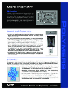 Micro-rheometry Objective Impact and Customers • Our micro and nano-fluidic devices will be the next generation of tools to measure rheology and processing operations and provide critical tests of theories of polymer