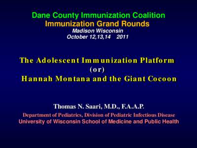 Dane County Immunization Coalition Immunization Grand Rounds Madison Wisconsin October 12,13,[removed]The Adolescent Immunization Platform