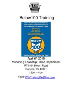 Below100 Training  April 6th 2015 Mahoning Township Police Department RT1101 Bloom Road Danville, Pa 17821