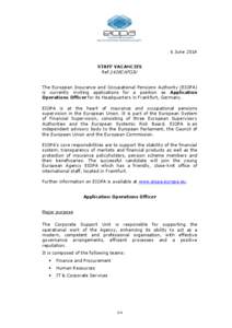 6 June 2014 STAFF VACANCIES Ref.1428CAFGIV The European Insurance and Occupational Pensions Authority (EIOPA) is currently inviting applications for a position as Application Operations Officer for its Headquarters in Fr
