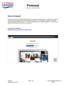 Pinterest http://www.pinterest.com What is Pinterest? Pinterest is a free online software product that can be used like a bulletin board. It allows you to organize and share online images that you find interesting or ins