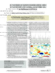 25. THE ROLES OF CLIMATE CHANGE AND EL NIÑO IN THE RECORD LOW RAINFALL IN OCTOBER 2015 IN TASMANIA, AUSTRALIA David J. K aroly, Mitchell T. Black, Michael R. Grose, and Andrew D. King Anthropogenic climate change and El