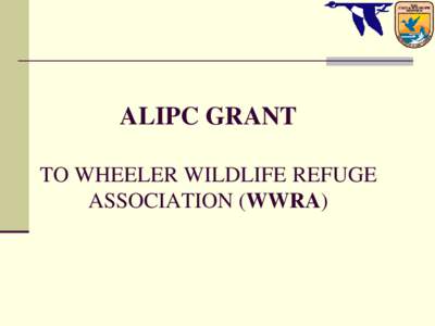 ALIPC GRANT TO WHEELER WILDLIFE REFUGE ASSOCIATION (WWRA) GRANT COORDINATORS  Don Collier, PhD