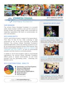 2013 ANNUAL REPORT GRANTEE SPOTLIGHT OUR MISSION! The Johnson Ohana Charitable Foundation is a non-profit public charity founded in 2008 by Jack and Kim Johnson to promote positive and lasting change within communities b