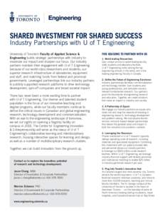 SHARED INVESTMENT FOR SHARED SUCCESS Industry Partnerships with U of T Engineering University of Toronto’s Faculty of Applied Science & Engineering builds strategic partnerships with industry to maximize our impact and