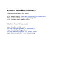Yuma and Valley Metro Information Yuma County Area Transit (Yuma County) YCAT Bike and Ride (link to http://www.ycipta.org/bicycles-on-buses.html ) YCAT Bus Sticker (link to www.ycat.az.gov/college.html) YCAT Information