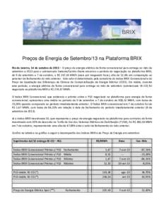 Preços de Energia de Setembro/13 na Plataforma BRIX Rio de Janeiro, 14 de outubro de 2013 – O preço da energia elétrica de fonte convencional para entrega no mês de setembro e 2013 para o submercado Sudeste/Centro-