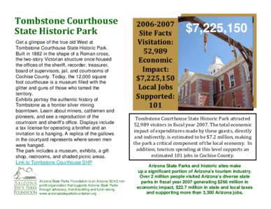 Tombstone Courthouse State Historic Park Get a glimpse of the true old West at Tombstone Courthouse State Historic Park. Built in 1882 in the shape of a Roman cross, the two-story Victorian structure once housed