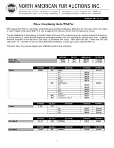 MONDAY MAY 19, 2014  Price Uncertainty Hurts Wild Fur NAFA opened its Wild Fur sale today amid challenging conditions following a difficult ranch mink sale. Given the reality of much cheaper mink prices, Wild Fur is now 