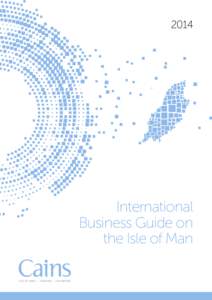 2014  International Business Guide on the Isle of Man I SLE O F MA N | LO NDON | SINGAPOR E