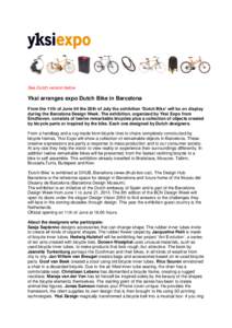 See Dutch version below  Yksi arranges expo Dutch Bike in Barcelona From the 11th of June till the 26th of July the exhibition ‘Dutch Bike’ will be on display during the Barcelona Design Week. The exhibition, organiz