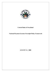 Central Bank of Swaziland  National Payment Systems Oversight Policy Framework AUGUST 12, 2008