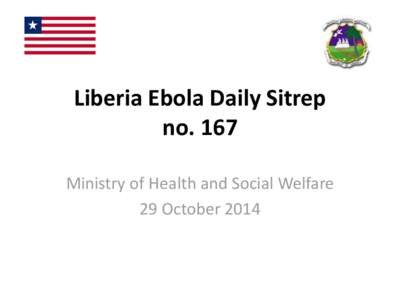 Liberia Ebola Daily Sitrep no. 167 Ministry of Health and Social Welfare 29 October 2014  Ebola Case and Death Summary by