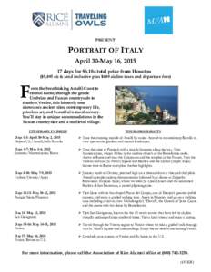 PRESENT  PORTRAIT OF ITALY April 30-May 16, [removed]days for $6,184 total price from Houston ($5,495 air & land inclusive plus $689 airline taxes and departure fees)