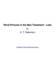 Word Pictures in the New Testament - Luke by A. T. Robertson  Christian Classics Ethereal Library