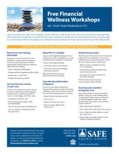 Free Financial Wellness Workshops GET YOUR TEAM FINANCIALLY FIT! Like most people these days, your employees may be looking for ways to earn more, save more, and get financially organized. SAFE brings financial education