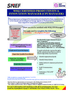 WSQ CERTIFIED PRODUCTIVITY & INNOVATION MANAGER (CPI MANAGER) This programme is designed for key personnel identified by their organizations to be trained and developed as Change Agents or Productivity Champions in their