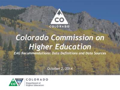 Colorado Commission on Higher Education EAG Recommendations: Data Definitions and Data Sources October 2, 2014