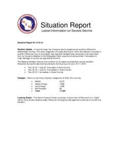 Situation Report Latest Information on Severe Storms Situation Report #[removed]Weather Update – A second major line of severe storms swept across southern Wisconsin Wednesday morning. This storm triggered a Tornado W