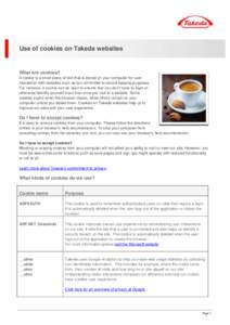 Use of cookies on Takeda websites  What are cookies? A cookie is a small piece of text that is stored on your computer for user interaction with websites such as but not limited to record-keeping purposes. For instance, 