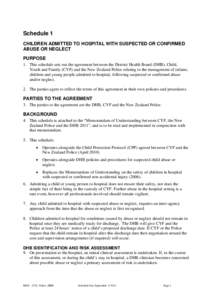 Schedule 1 CHILDREN ADMITTED TO HOSPITAL WITH SUSPECTED OR CONFIRMED ABUSE OR NEGLECT PURPOSE 1. This schedule sets out the agreement between the District Health Board (DHB), Child, Youth and Family (CYF) and the New Zea